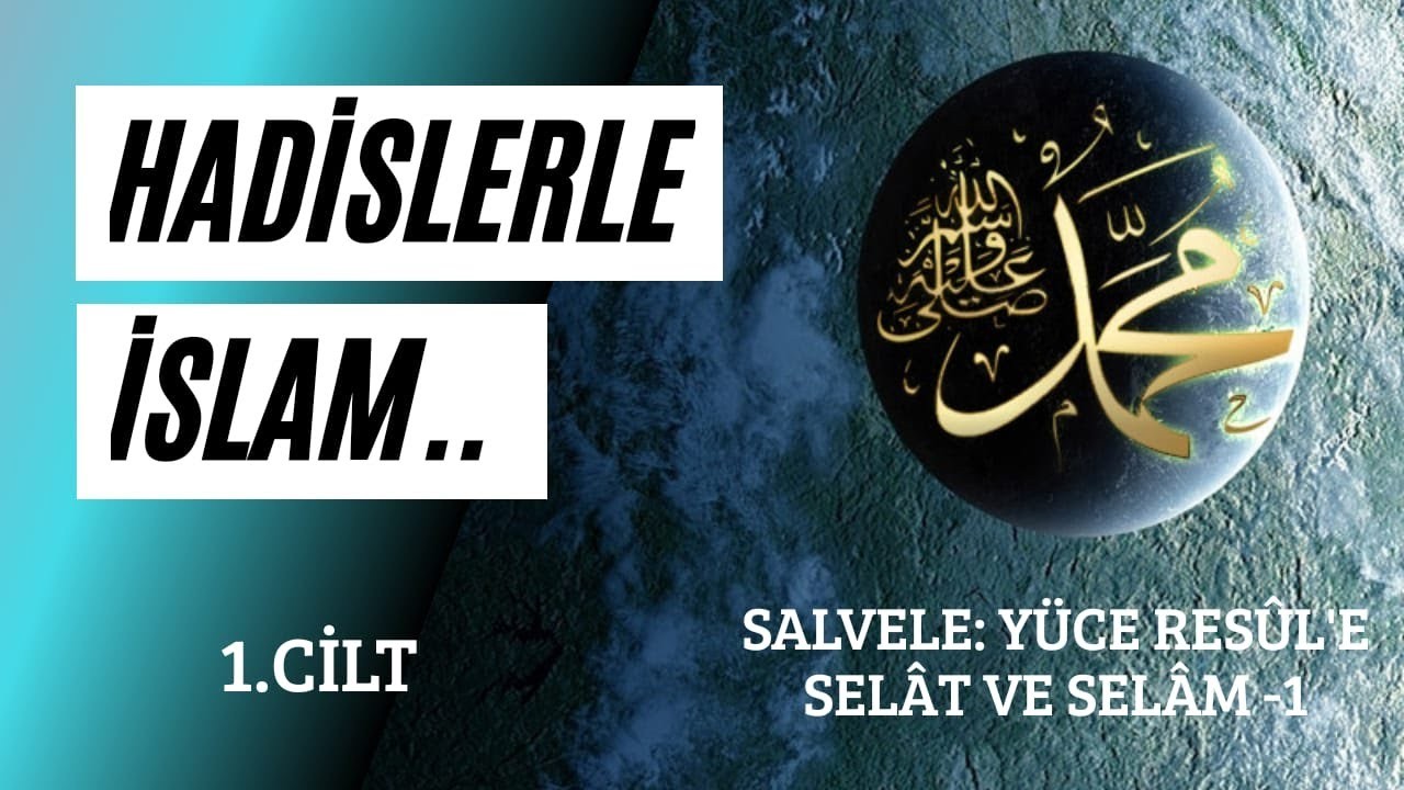 HADİSLERLE İSLAM-SALVELE; YÜCE RESUL'E SELAT VE SELAM -1