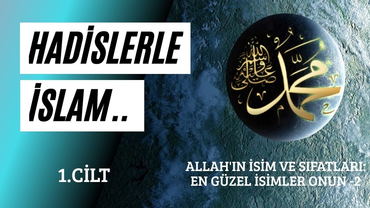 ALLAH'IN İSİM VE SIFATLARI: EN GÜZEL İSİMLER O'NUN -2