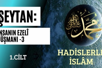 ŞEYTAN: İNSANIN EZELİ DÜŞMANI -3
