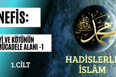 Nefis: İyi ve Kötünün Mücadele Alanı -1
