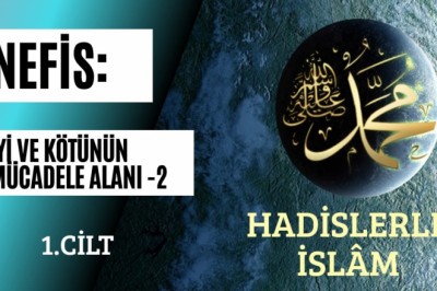 Nefis: İyi ve Kötünün Mücadele Alanı -2