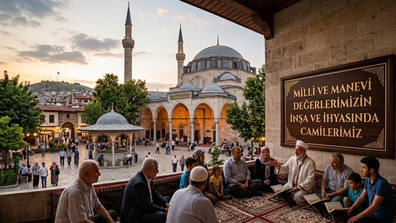MİLLİ ve MANEVİ DEĞERLERİMİZİN İNŞA ve İHYASINDA CAMİLERİMİZ